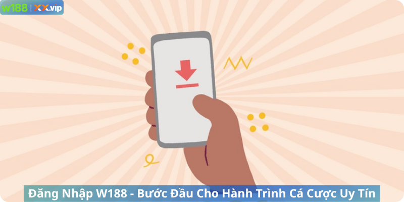 Đăng Nhập W188 - Bước Đầu Cho Hành Trình Cá Cược Uy Tín