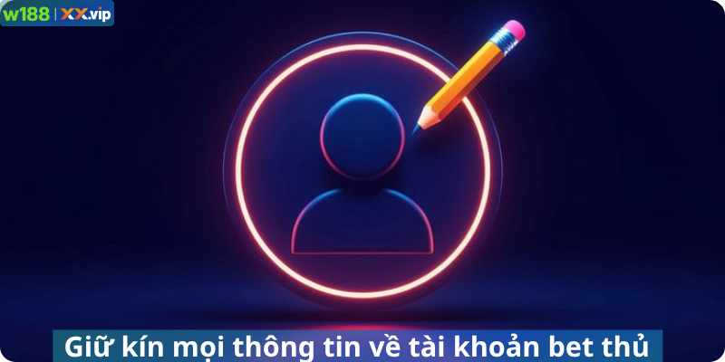 Giữ kín mọi thông tin về tài khoản cá cược