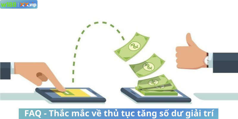 Câu hỏi thường gặp - Thắc mắc về thủ tục tăng số dư giải trí