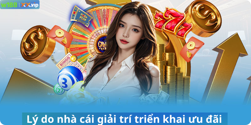 Lý do nhà cái giải trí phát triển khai ưu đãi