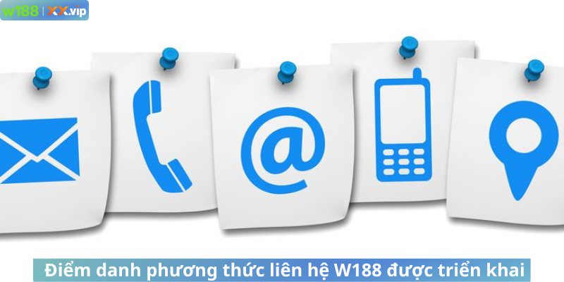 Điểm danh phương thức liên hệ W188 được triển khai