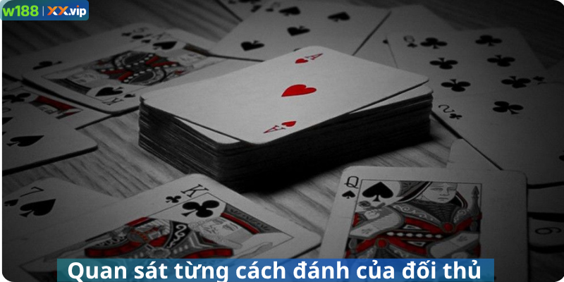 Quan sát từng cách đánh của đối thủ
