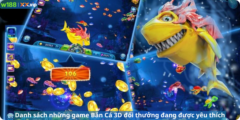 Danh sách những game Bắn Cá 3D đổi thưởng đang được yêu thích
