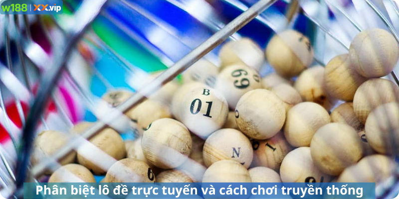 Phân biệt lô đề trực tuyến và cách chơi truyền thống