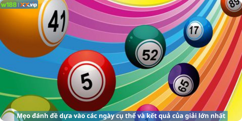 Mẹo đánh đề dựa vào các ngày cụ thể và kết quả của giải lớn nhất