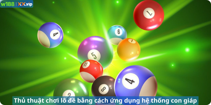 Thủ thuật chơi lô đề bằng cách ứng dụng hệ thống con giáp