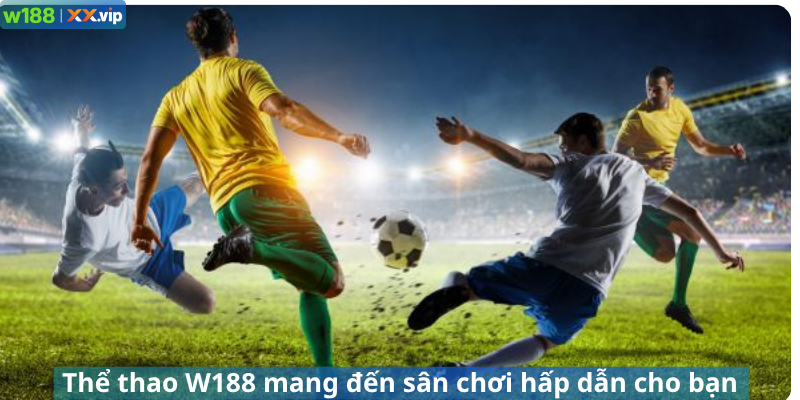 Thể thao W188 mang đến sân chơi hấp dẫn cho bạn