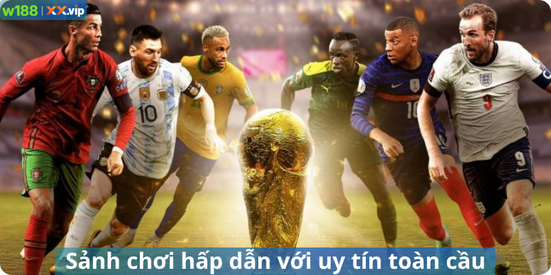 Sảnh chơi hấp dẫn với uy tín toàn cầu