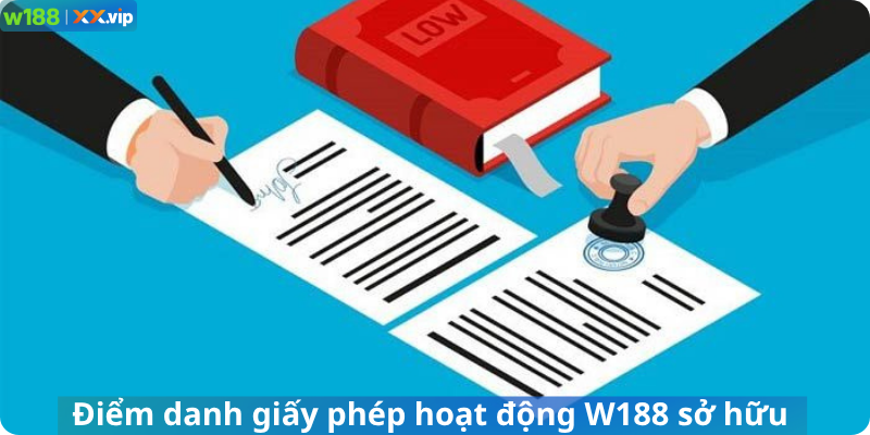 Điểm danh giấy phép hoạt động W188 sở hữu