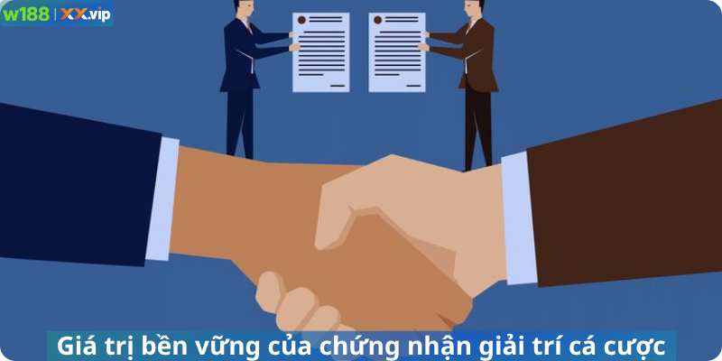 Giá trị bền vững của chứng nhận giải trí cá cược