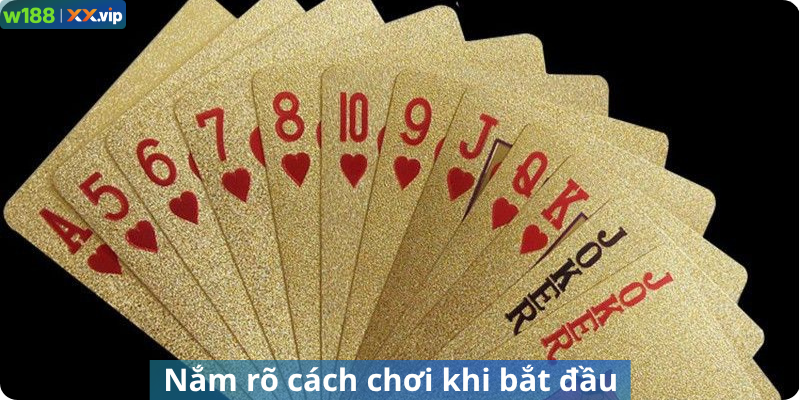 Nắm rõ cách chơi khi bắt đầu