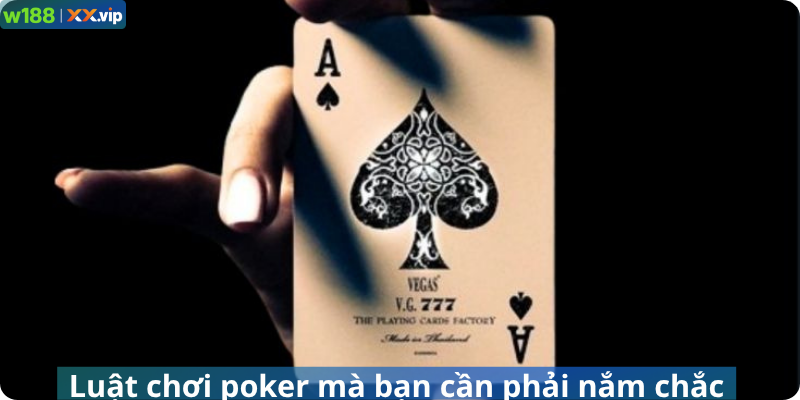 Luật chơi poker mà bạn cần phải nắm chắc