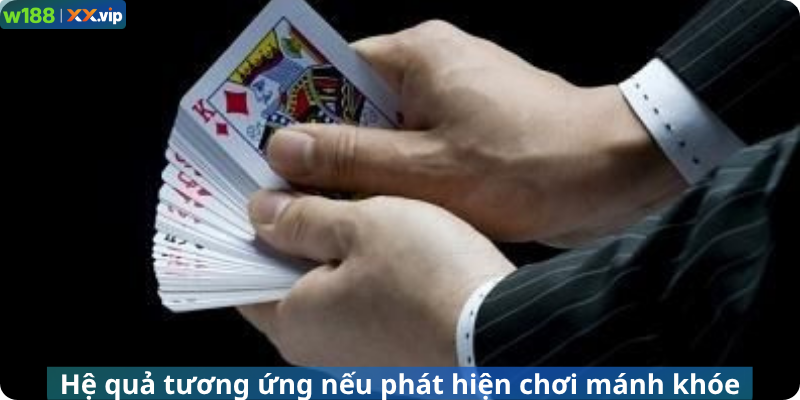 Hệ quả tương ứng nếu phát hiện chơi mánh khóe