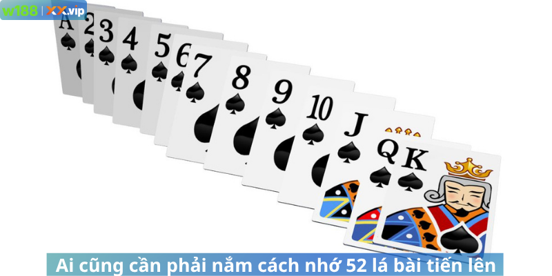 Ai cũng cần phải nắm cách nhớ 52 lá bài tiến lên