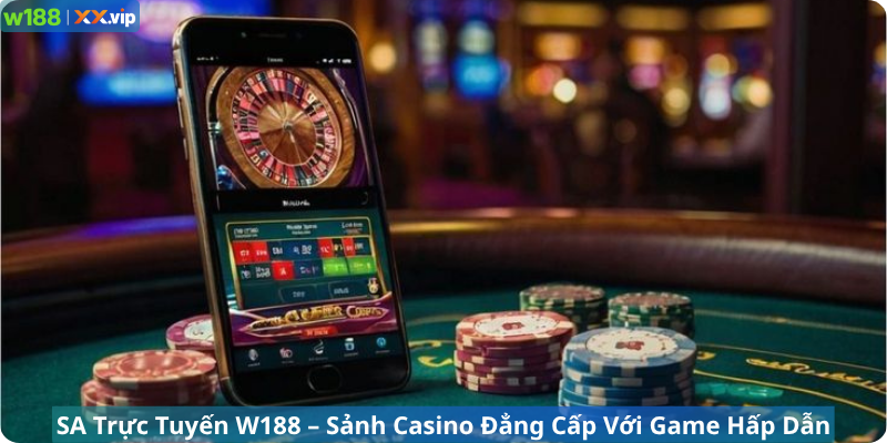 SA Trực Tuyến W188 – Sảnh Casino Đẳng Cấp