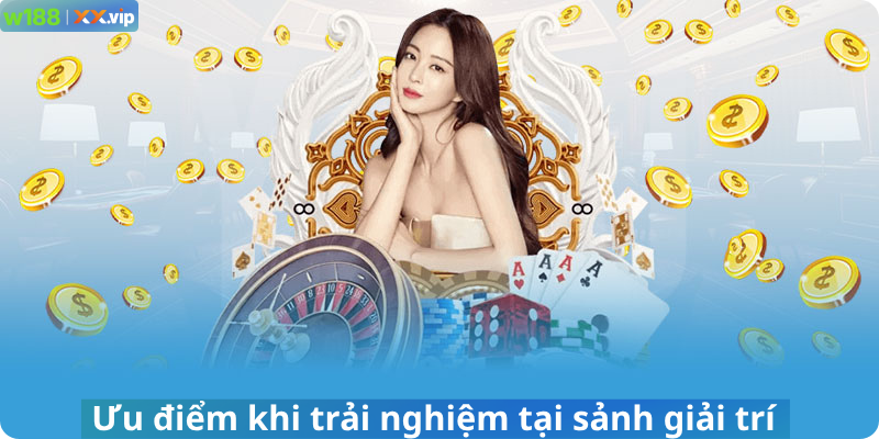 Ưu điểm khi trải nghiệm tại sảnh giải trí