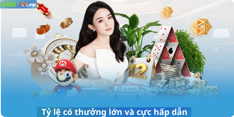 Tỷ lệ có thưởng lớn và cực hấp dẫn