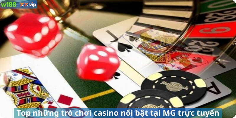  Top những trò chơi casino nổi bật tại MG trực tuyến