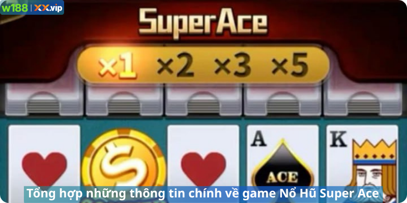 Tổng hợp những thông tin chính về game Nổ Hũ Super Ace