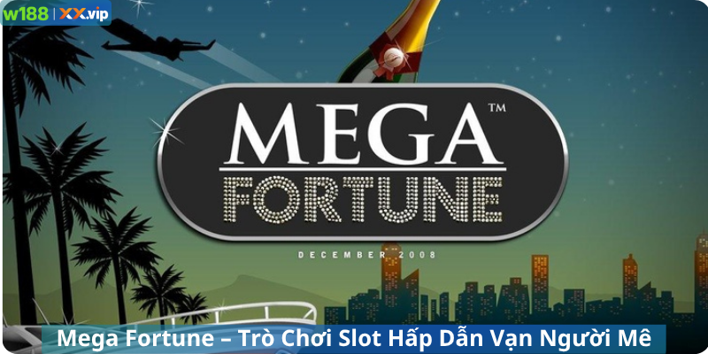 Mega Fortune – Trò Chơi Slot Hấp Dẫn Vạn Người Mê